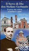 Il servo di Dio don Stefano Gerbaudo. Il prete che voleva modellare i santi libro di Serale Rosalba Pettiti Gianpiero