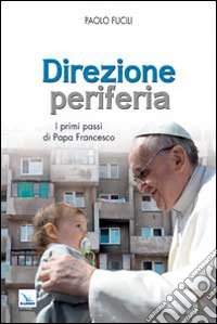 Direzione periferia. I primi passi di Papa Francesco