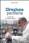 Direzione periferia. I primi passi di Papa Francesco libro di Fucili Paolo