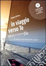 In viaggio verso te. 10 tappe per ritrovare Dio. Un percorso per adolescenti e giovani. Con DVD libro