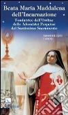 Beata Maria Maddalena dell'Incarnazione. Fondatrice dell'Ordine delle Adoratrici Perpetue del Santissimo Sacramento libro