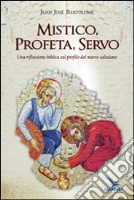 Mistico, profeta, servo. Riflessione biblica sul profilo del nuovo salesiano libro