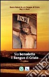 Sia benedetto il sangue di Cristo. Preghiere libro