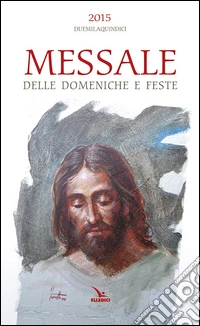 Messale delle domeniche e feste 2015 libro