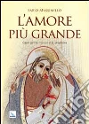 L'amore più grande. Canti per la liturgia e la preghiera libro