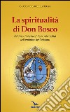 Spiritualità di don Bosco. Origine e «idee luce» della spiritualità del fondatore dei Salesiani libro