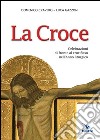 La Croce. Celebrazioni di fronte al crocifisso nell'Anno liturgico libro di Cravero Domenico Gazzoni Luca