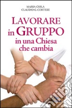 Lavorare in gruppo in una Chiesa che cambia libro