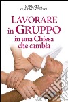 Lavorare in gruppo in una Chiesa che cambia libro