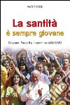 La santità è sempre giovane. Giovanni Paolo II e il cammino delle GMG libro