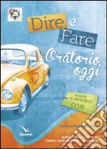 Dire e fare oratorio oggi libro