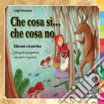 Che cosa sì... che cosa no. Educare con il sorriso. Miniguida per genitori e ragazzini. Ediz. illustrata libro