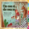 Che cosa sì... che cosa no. Educare con il sorriso. Miniguida per genitori e ragazzini. Ediz. illustrata libro