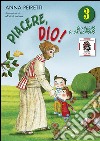 Piacere Dio! Quaderno di catechismo. Vol. 3 libro di Peiretti Anna Ferrero Bruno