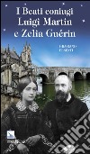 I beati coniugi Luigi Martin e Zelia Guérin libro