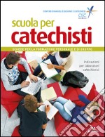 Scuola per catechisti. Schede per la formazione personale e di gruppo. Indicazioni per laboratori catechistici libro