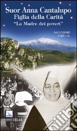 Suor Anna Cantalupo. Figlia della carità. «La madre dei poveri» libro