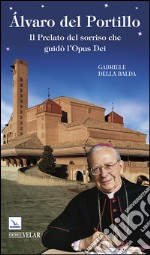 Alvaro del Portillo. Il prelato del sorriso che guidò l'Opus Dei libro