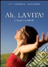 Ah... La vita! L'umano in pericolo libro