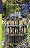 L'uva sposa il torchio libro