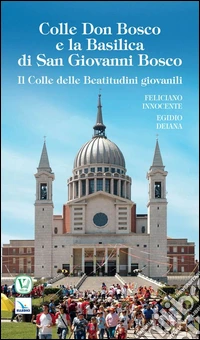 Colle Don Bosco e la basilica di san Giovanni Bosco libro