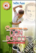 Camminiamo con don Bosco. Dieci passi con il santo dei giovani libro