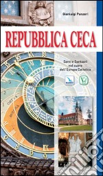 Repubblica Ceca. Santi e santuari nel cuore dell'Europa cattolica