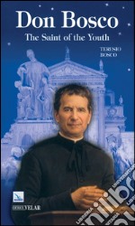 Don Bosco. The saint of the youth libro