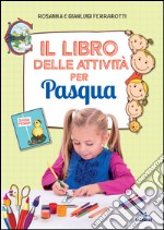 Il libro delle attività per Pasqua. Ediz. illustrata libro