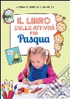 Il libro delle attività per Pasqua. Ediz. illustrata libro