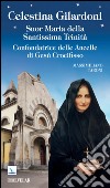 Celestina Gilardoni. Suor Maria della Santissima Trinità. Confondatrice delle Ancelle di Gesù Crocifisso libro di Taroni Massimiliano