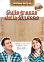 Sulle tracce della Sindone. Con poster libro