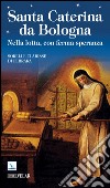 Santa Caterina da Bologna. Nella lotta, con ferma speranza libro