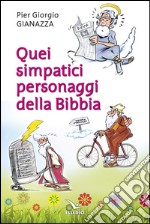 Quei simpatici personaggi della Bibbia libro