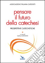 Pensare il futuro della catechesi