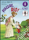 Piacere, Dio! Quaderno di catechismo. Vol. 4 libro di Peiretti Anna Ferrero Bruno