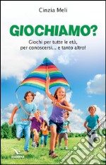 Giochiamo? Giochi per tutte le età, per conoscersi e tanto altro...