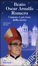 Beato Oscar Arnulfo Romero. L'amore è più forte della morte libro