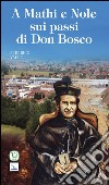 A Mathi e Nole sui passi di don Bosco libro di Valle Federico