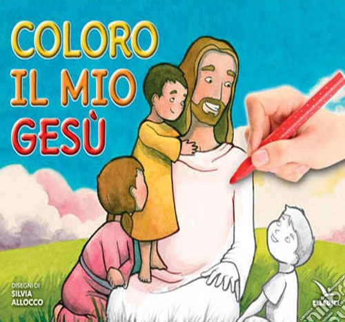 Coloro il mio Gesù. Ediz. illustrata