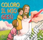 Coloro il mio Gesù. Ediz. illustrata libro