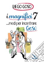 I magnifici 7 ...modi per incontrare Gesù libro