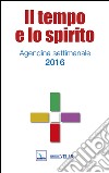 Il tempo e lo spirito. Agendina settimanale 2015 libro