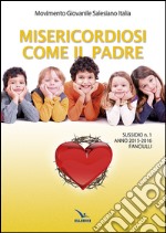 Misericordiosi come il padre. Vol. 1: Fanciulli libro