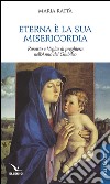 Eterna è la sua misericordia. Rosario e veglia di preghiera nell'anno del giubileo libro di Rattà Maria