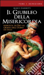 Il giubileo della misericordia. Risposta di Dio al grido dell'uomo di oggi libro