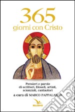 365 giorni con Cristo. Pensieri e parole di scrittori, filosofi, artisti, scienziati, cantautori libro