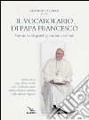 Il vocabolario di papa Francesco. Parole profetiche per il nostro tempo. Vol. 1 libro