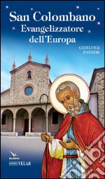 San Colombano. Evangelizzatore dell'Europa libro