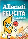 Allenati alla felicità libro di Animagiovane (cur.)